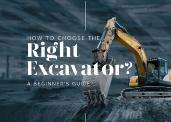 How to Choose the Right Excavator? A Beginner’s Guide
