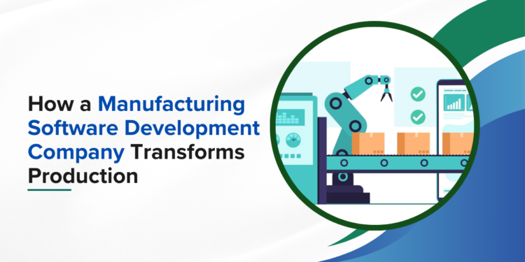how-a-manufacturing-software-development-company-transforms-production
