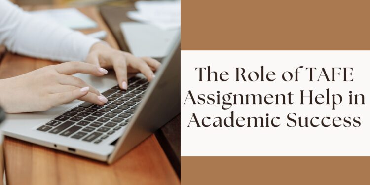 The Role of TAFE Assignment Help in Academic Success