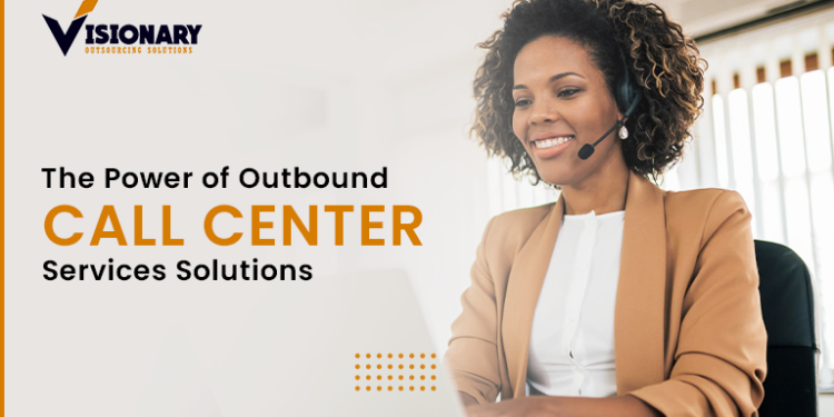 Power of Outbound Call Center Services Solutions