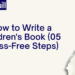 How to Write a Children's Book (05 Stress-Free Steps)