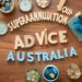 Who Can Give Superannuation Advice Australia? An In-Depth Guide for Everyday Australians