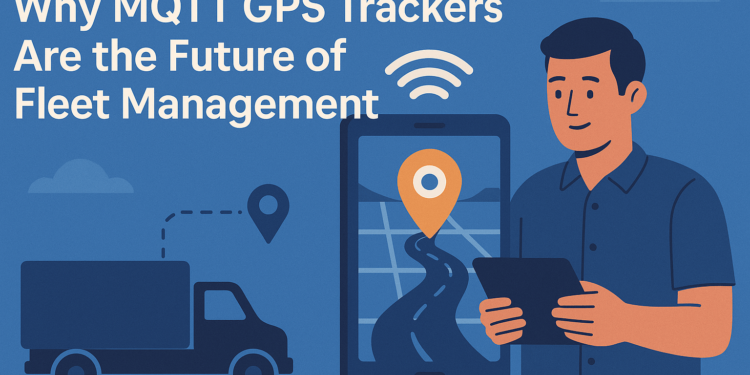 Why MQTT GPS Trackers Are the Future of Fleet Management
