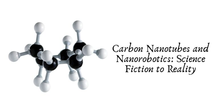 Carbon Nanotubes and Nanorobotics: Science Fiction to Reality