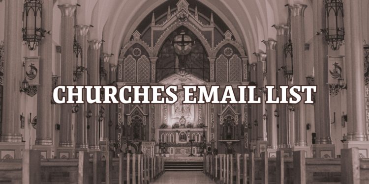 Churches Email List: A Comprehensive Guide for Outreach and Engagement
