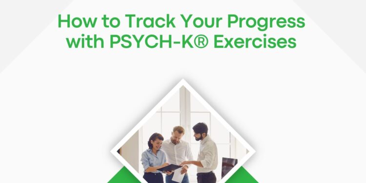 How to Track Your Progress with PSYCH-K® Exercises
