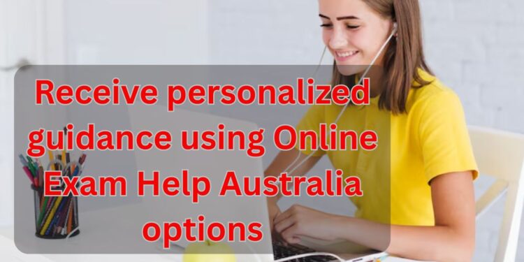 Receive personalized guidance using Online Exam Australia Help options