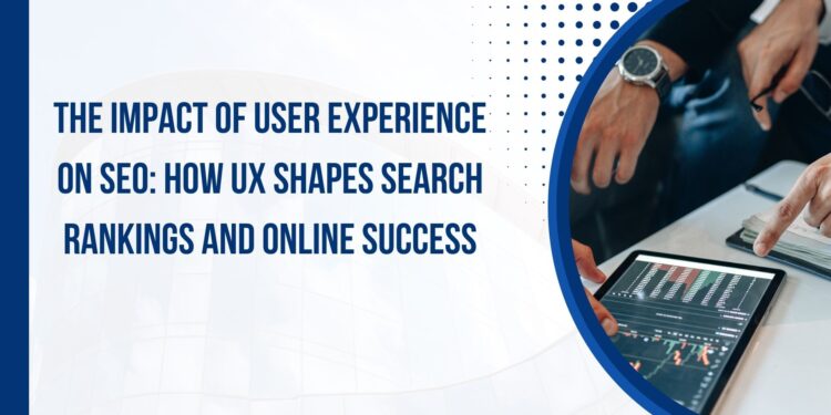 The Impact of User Experience on SEO: How UX Shapes Search Rankings and Online Success
