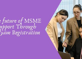 The future of MSME Support Through Udyam Registration