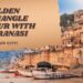 golden triangle tour with varanasi