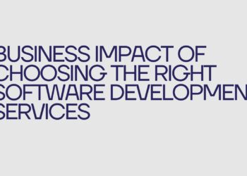 Business Impact of Choosing the Right Software Development Services