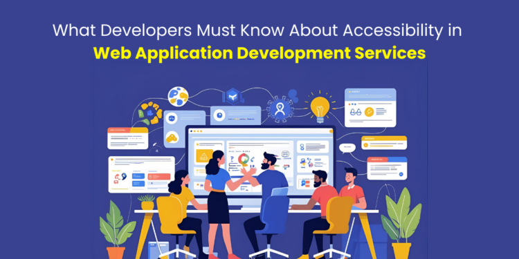 What Developers Must Know About Accessibility in Web Application Development Services