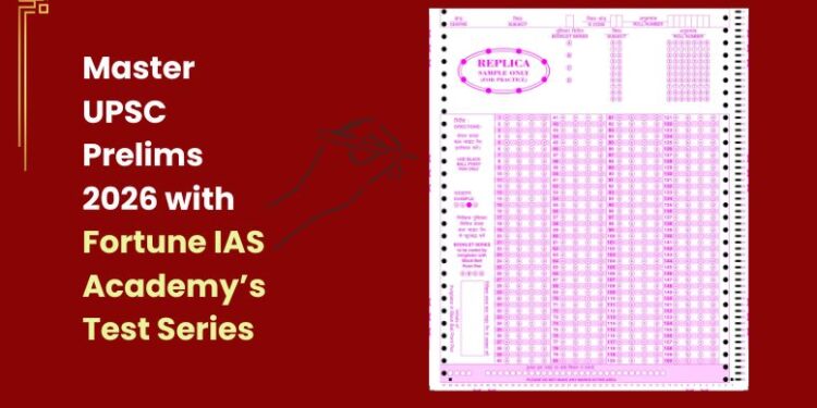 Master UPSC Prelims 2026 with Fortune IAS Academy’s Test Series