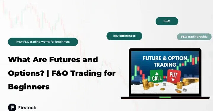 Futures and Options Trading for Beginners | Meaning & Guide