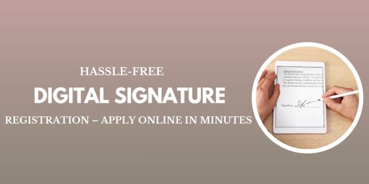 Hassle-Free Digital Signature Registration – Apply Online in Minutes