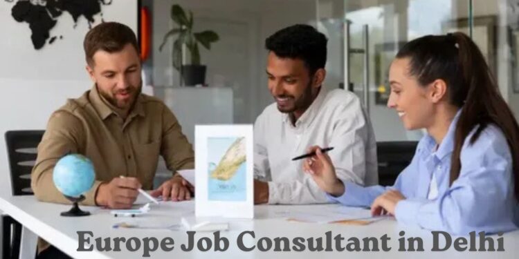 Europe Job Consultant in Delhi: Your Gateway to International Career Opportunities
