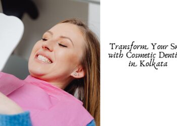 Transform Your Smile with Cosmetic Dentistry in Kolkata 