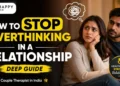Overthinking in Relationships: Simple Ways to Stop