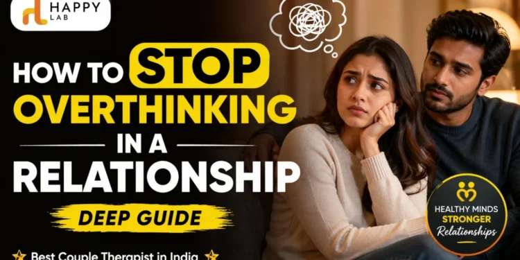 Overthinking in Relationships: Simple Ways to Stop